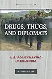 Drugs, Thugs, and Diplomats: U.S. Policymaking in Colombia (Anthropology of Policy)