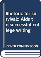 Rhetoric for survival;: Aids to successful college writing B0006C66J6 Book Cover
