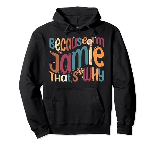 Because I'm Jamie That's Why Funny Groovy Jamie Pullover Hoodie