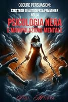 Oscure Persuasioni: Strategie di Autodifesa Femminile nella Psicologia Nera e Manipolazione Mentale (Italian Edition) B0CS4YV2D8 Book Cover
