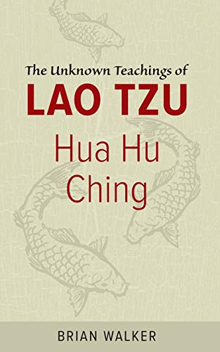 Hua Hu Ching: The Unknown Teachings of Lao Tzu