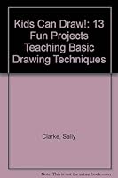 Kids Can Draw!: 13 Fun Projects Teaching Basic Drawing Techniques 1562313320 Book Cover