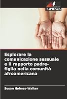 Esplorare la comunicazione sessuale e il rapporto padre-figlia nella comunità afroamericana (Italian Edition) 6208492858 Book Cover