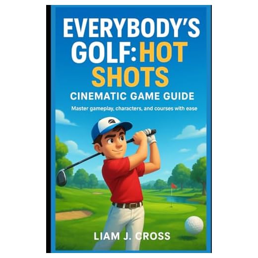 Everybody’s Golf:Hot Shots-Cinematic Game Guide: Master gameplay, characters, and courses with ease