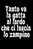 Tanto Va La Gatta Al Lardo Che Ci Lascia Lo Zampino.: Taccuino idea regalo per la tua collega fidanzata o fidanzato o la tua bella persona