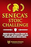 Seneca’s Stoic Challenge: Modern & Practical Stoicism through the Letters, Life, and Quotes of Rome’s Great Philosopher Lucius Annaeus Seneca