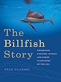 The Billfish Story: Swordfish, Sailfish, Marlin, and Other Gladiators of the Sea (Wormsloe Foundation Nature Book Ser.)
