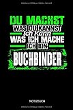  Du machst was du kannst - Ich kann was ich mache - Ich bin Buchbinder - Notizbuch: Lustiges Buchbinder Notizbuch mit Punktraster. Buchbinder Zubehör & Buchbinder Geschenk Idee.
