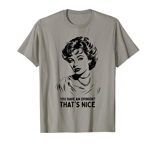 ¿Tienes una opinión? Eso es agradable. Mujer sarcástica vintage Camiseta