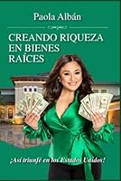 CREANDO RIQUEZA EN BIENES RAICES: Asi triunfe en los Estados Unidos (Spanish Edition) B0BLFWC76P Book Cover