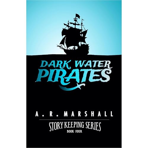 Dark Water Pirates (Story Keeping Series, Book 4) by A.R. Marshall episode artwork