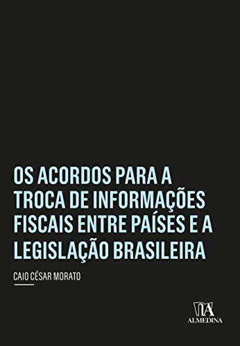 Os acordos para a troca de informações fiscais entre países e a legislação brasileira: