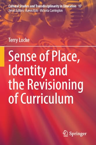 Sense of Place, Identity and the Revisioning of Curriculum (Cultural Studies and Transdisciplinarity in Education)