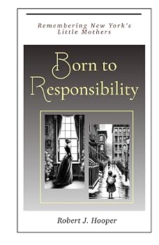 Hardcover Born to Responsibility: Remembering New York's Little Mothers Book