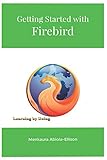 Getting Started with Firebird: Learning By Doing