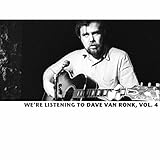  We\'re Listening To The Dave Van Ronk, Vol. 4