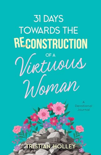 31 Days Towards the Reconstruction of a Virtuous Woman