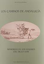 Los caminos de Andalucía: Memorias de los viajeros del siglo XVIII: 137 (Serie Historia y Geografía)