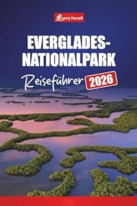 Everglades-Nationalpark REISEFÜHRER 2026: Erkunden Sie Wildtierpfade, Airboat-Abenteuer, Sumpftouren, Kajakrouten und versteckte Schätze in Floridas Top-Reiseziel