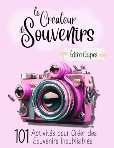 Le Créateur de Souvenirs - Édition couples: 101 Activités pour Créer des Souvenirs Inoubliables