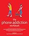 Produktbild The Phone Addiction Workbook: How to Identify Smartphone Dependency, Stop Compulsive Behavior and Develop a Healthy Relationship with Your Devices