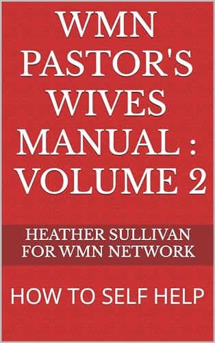 WMN PASTOR'S WIVES MANUAL : HOW TO SELF HELP VOLUME 2: Heather Joy Sullivan for WMN NETWORK