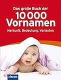  Das große Buch der 10.000 Vornamen: Herkunft, Bedeutung, Varianten.