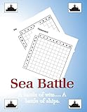  Sea Battle A Battle of wits...A Battle of Ships: Sea Battle game book. Perfect for long car rides/journeys. Fun game for kids and adults. All you need is a pen or pencil and your wits.