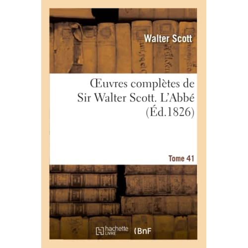 Oeuvres complètes de Sir Walter Scott. Tome 41 L'Abbé. T3 (Litterature)