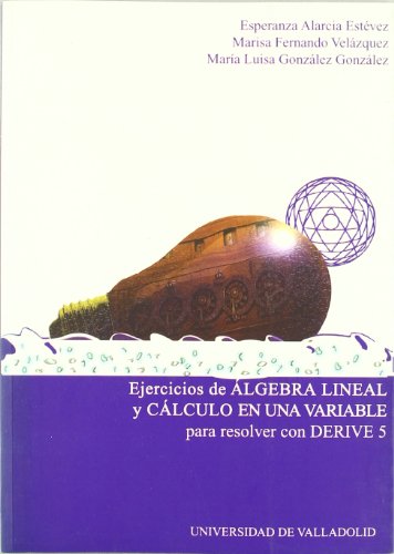 Ejercicios De Algebra Lineal Y Cálculo De Una Vari (Spanish Edition)