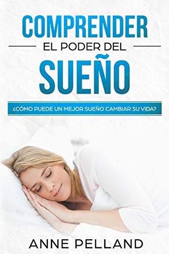 Comprender el poder del sueño: ¿Cómo puede un mejor sueño cambiar su vida? (Spanish Edition)