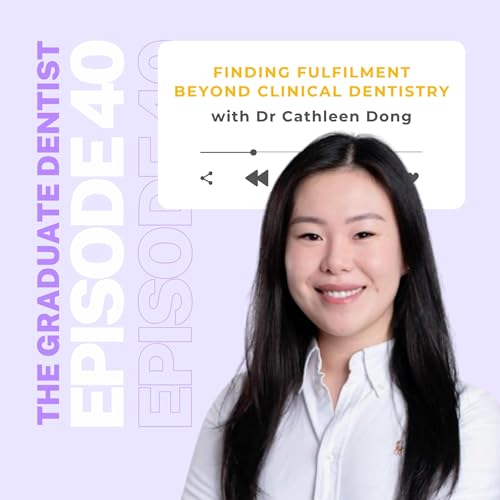 Finding Fulfilment Beyond Clinical Dentistry with Dr Cathleen Dong