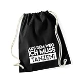 Turnbeutel Hipster mit Spruch/Verschiedene Sprüche & Designs Rucksack Jutebeutel Sport Gymbag Bedruckt Baumwolle Schwarz AUS DEM Weg ICH MUSS TANZEN