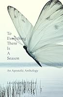 To Everything There Is A Season: An Apostolic Anthology B0DBHHNKK5 Book Cover