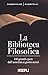 La Biblioteca Filosofica. 100 Grandi Opere Dall'antichità Ai Giorni Nostri - 3