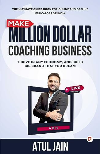 Make Million Dollar Coaching Business: Thrive In any Economy, and Build Big Brand that you Dream