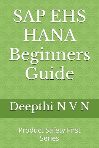 SAP EHS HANA Beginners Guide: Product Safety First Series (SAP EHS Beginners Guide)