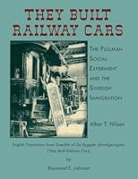 They Built Railway Cars: The Pullman Social Experiment and the Swedish Immigration 0788420763 Book Cover