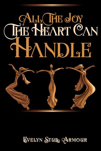 ALL THE JOY THE HEART CAN HANDLE