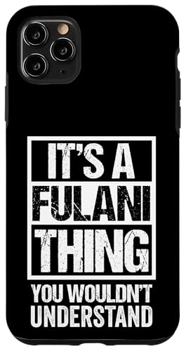 It's A Fulani Thing You Wouldn't Understand Fula Fulaw �X�}�z�P�[�X iPhone 11 Pro Max �p