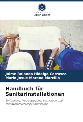 Handbuch für Sanitärinstallationen: Einführung, Netzauslegung, Verbrauch und Trinkwasserversorgungssysteme