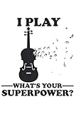  I play Geige Violine Violoncello whats your Superpower?: DIN A5 Liniert 120 Seiten / 60 Blätter Notizbuch Notizheft Notiz-Block Geige & Violine Motive und Geschenke