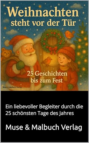 Weihnachten steht vor der Tür - 25 Geschichten bis zum Fest: Ein liebevoller Begleiter durch die 25 schönsten Tage des Jahres (German Edition)