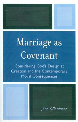 Marriage as Covenant: Considering God's Design at Creation and the Contemporary Moral Consequences