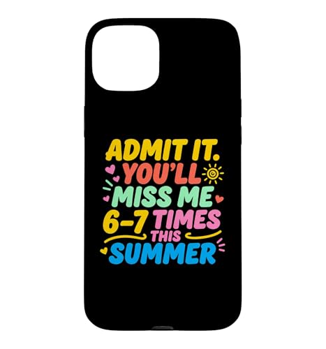 Admit It You'll Miss Me 6-7 Times This Summer Last Day �X�}�z�P�[�X iPhone 15 Plus �p