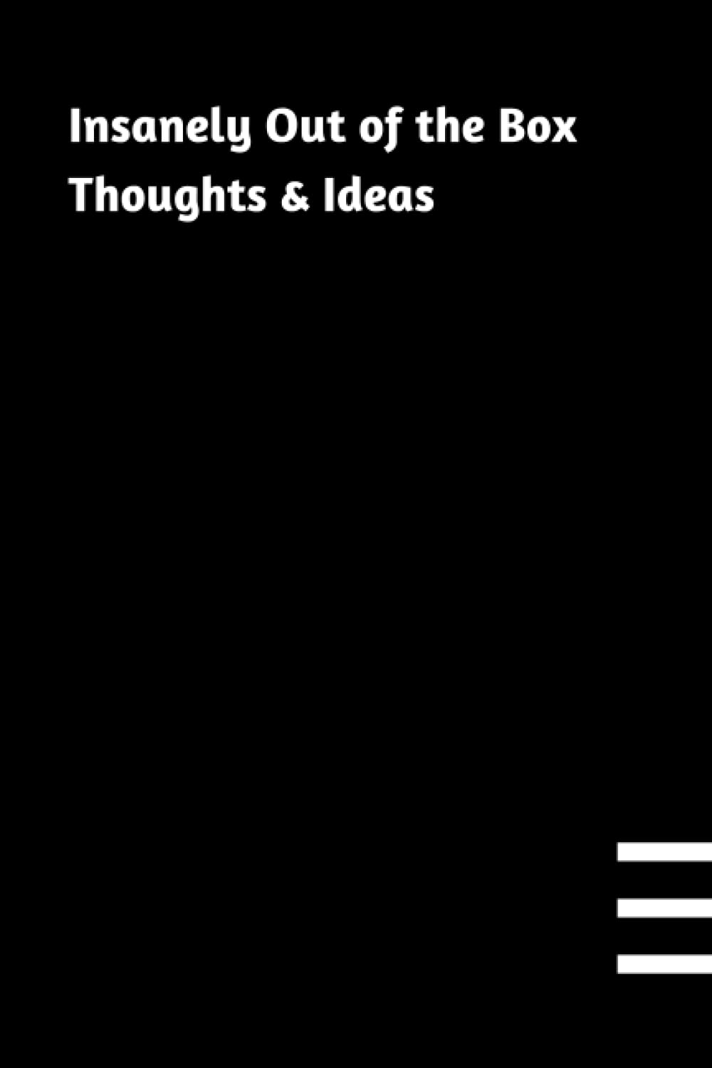 Insanely Out of the Box Thoughts & Ideas: Funny Office Notebook, Coworker Gag Gift Journal .