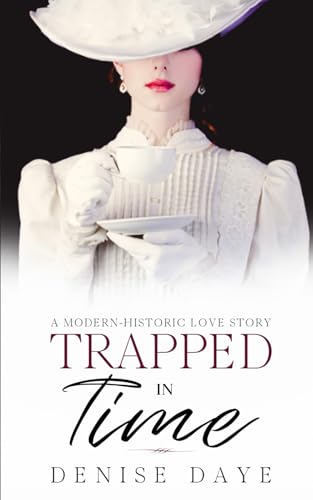Trapped in Time: A Modern-Historic Love Story (Time Travel Romance)