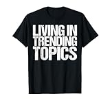 Living In Trending Topics Shirt