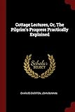 Cottage Lectures, Or, The Pilgrim's Progress Practically Explained