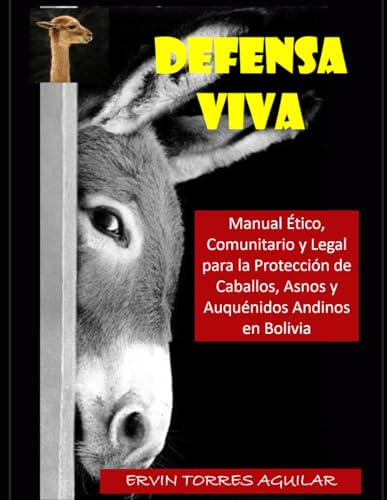 Manual Etico, Comunitario y Legal para la Proteccion de Caballos, Asnos y Auquenidos Andinos (Bolivia): Vida animal, sostenibili